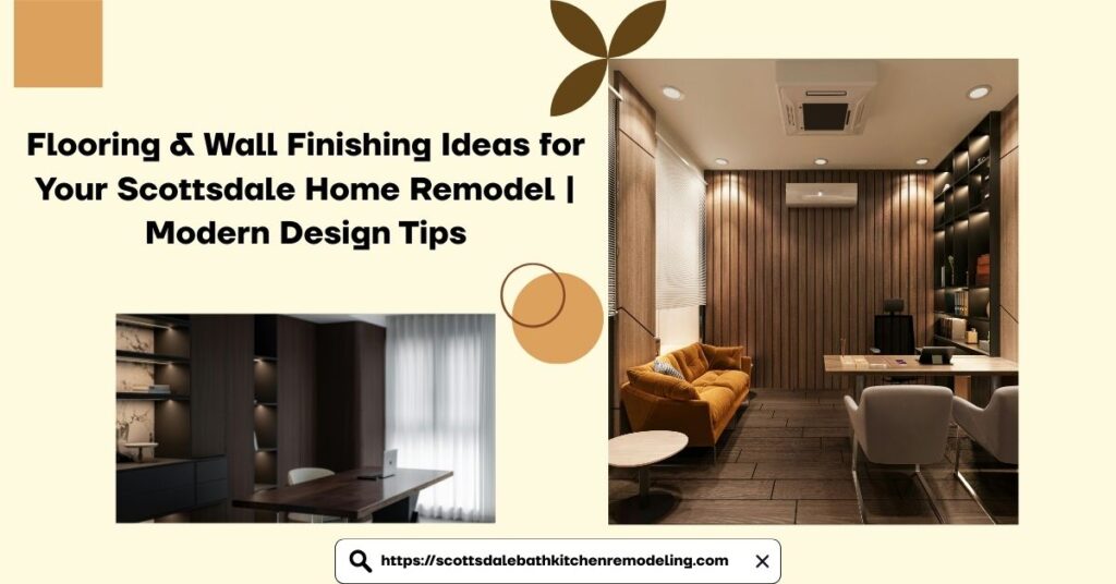Flooring & Wall Finishing Ideas for Your Scottsdale Home Remodel | Modern Design Tips