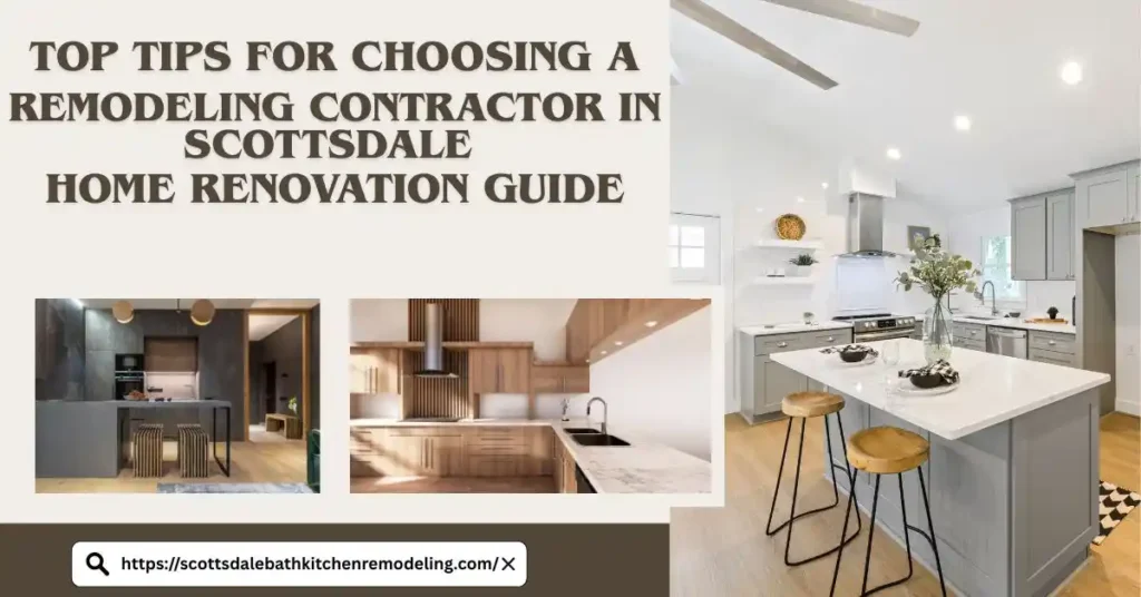 Top Tips for Choosing a Remodeling Contractor in Scottsdale | Home Renovation Guide