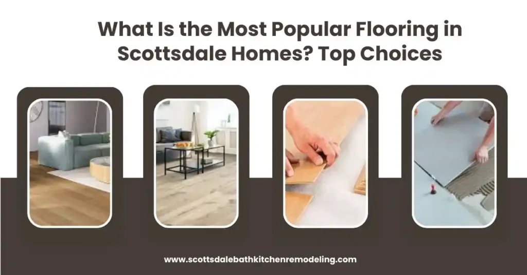 What Is the Most Popular Flooring in Scottsdale Homes? Top Choices
